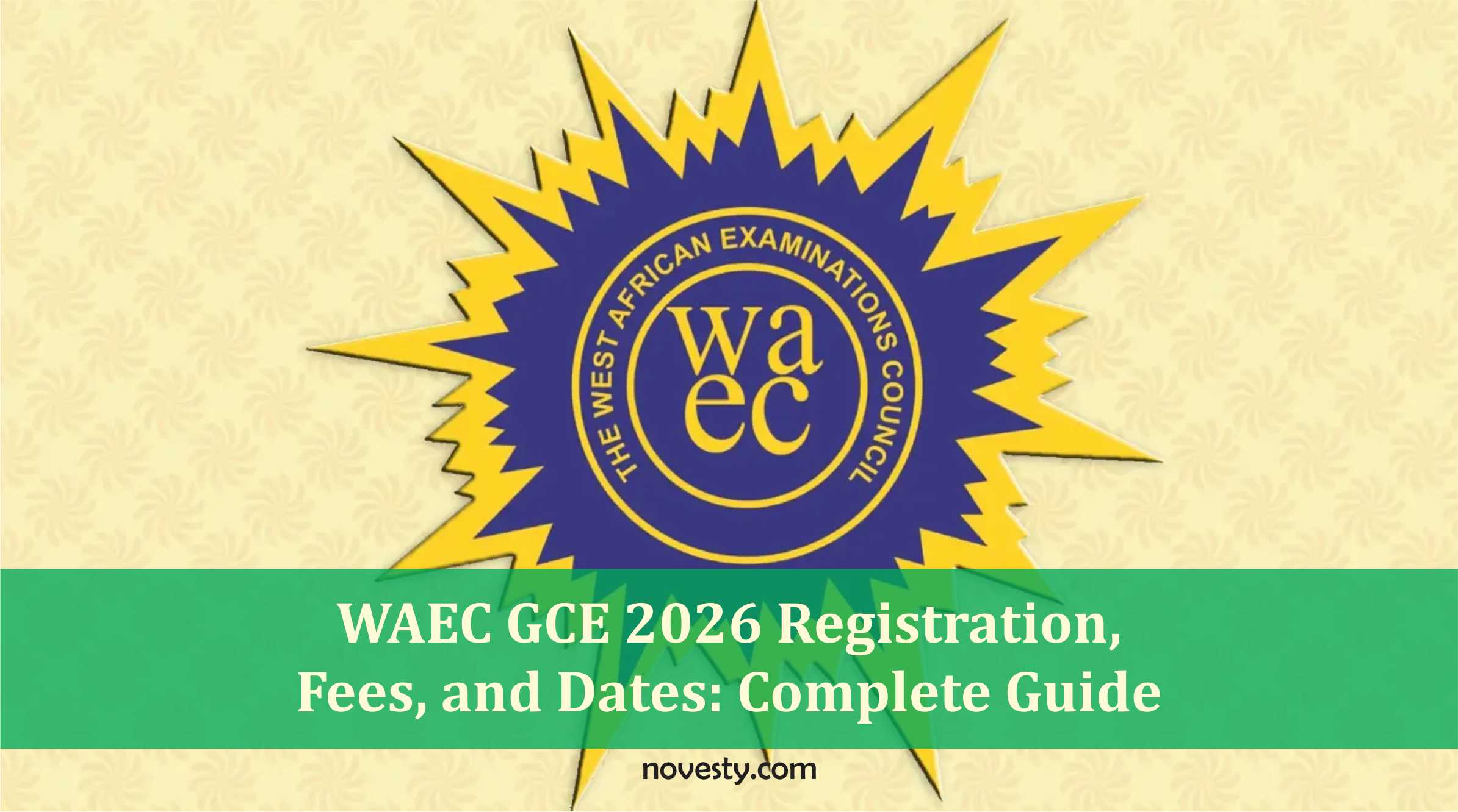 WAEC GCE 2026 Registration, Fees, and Dates: Complete Guide